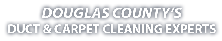 Douglas County's Duct & Carpet Cleaning Experts