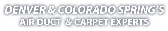 Denver & Colorado Spring’s Air Duct & Carpet Experts